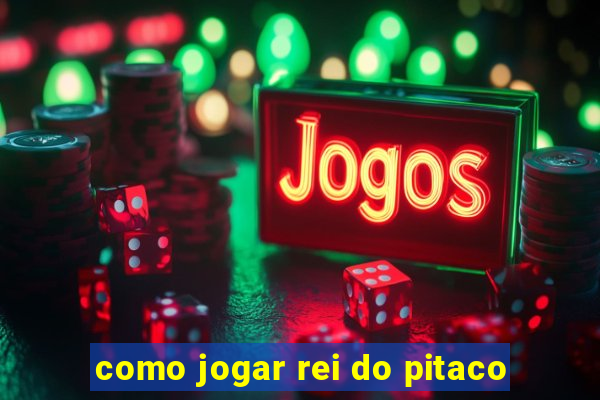 como jogar rei do pitaco